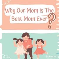 Why Our Mom Is The Best Mom Ever?