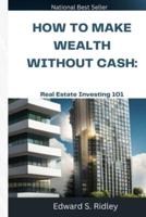 How to Make Wealth Without Cash
