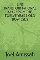 Life Transformational Keys from the Twelve Years-Old Boy-Jesus