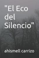 "El Eco Del Silencio"