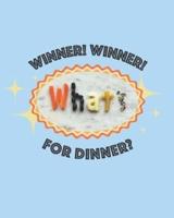 Winner! Winner! What's for Dinner?