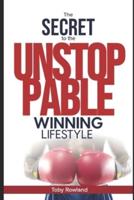 The Secret To The Unstoppable Winning Lifestyle