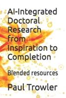 AI-Integrated Doctoral Research from Inspiration to Completion