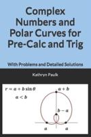 Complex Numbers and Polar Curves for Pre-Calc and Trig