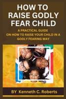 How to Raise Godly Fear Child