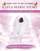 I Didn't Get to Say Goodbye Kayla Marie Story