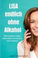 LISA Endlich Ohne Alkohol - Meine Eltern Waren Alkoholiker, Ich Bin Frei Ohne Alkohol