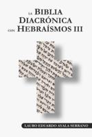 La Biblia Diacrónica Con Hebraísmos III