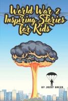 World War 2 Inspiring Stories for Kids