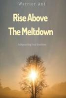 Rise Above the Meltdown