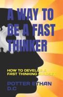 A Way to Be a Fast Thinker