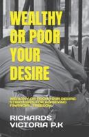 Wealthy or Poor Your Desire