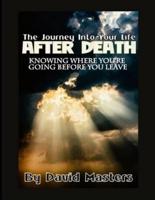 The Journey Into Your Life After Death