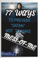 "77" Ways to Prevent Satan Not to Make Mess of Me