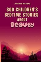 300 Children's Bedtime Stories About Beauty