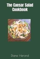 The Caesar Salad Cookbook