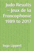 Judo Results - Jeux De La Francophonie 1989 to 2017
