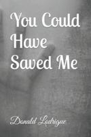 You Could Have Saved Me