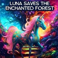 Luna the Unicorn Saves the Enchanted Forest
