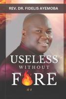 Useless Without Fire