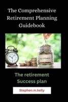 The Comprehensive Retirement Planning Guidebook