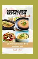 The Gluten-Free Revolution Cookbook