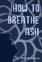 How to Breathe Ash