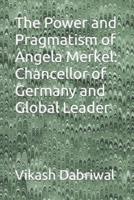 The Power and Pragmatism of Angela Merkel