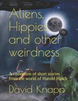 Aliens, Hippies, and Other Weirdness