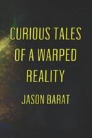 Curious Tales Of A Warped Reality