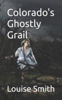 Colorado's Ghostly Grail
