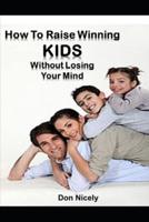 How To Raise Winning Kids Without Loosing Your Mind