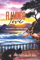 Flamingo Love (Praying for Preying Men)