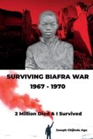 Surviving Biafra War 1967 - 1970