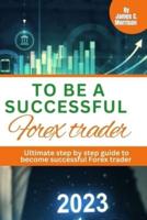 To Be a Successful Forex Trader