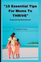 "15 Essential Tips For Moms To THRIVE"
