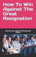 How To Win Against The Great Resignation
