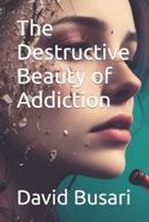 The Destructive Beauty of Addiction