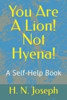 You Are A Lion! Not Hyena!