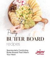 Pretty Butter Board Recipes