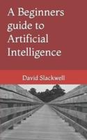 A Beginners Guide to Artificial Intelligence