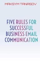 Five Rules for Successful Business Email Communication