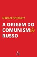 A Origem Do Comunismo Russo
