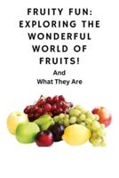 Fruity Fun Exploring The Wonderful World Of Fruit