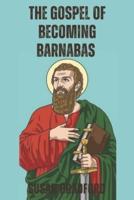 The Gospel Of Becoming Barnabas