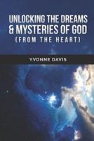 UN-LOCKING THE DREAMS & MYSTERIES OF GOD (From The Heart)