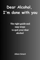 Dear Alcohol, I'm Done With You