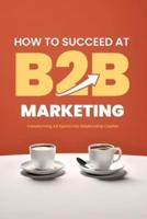 How to Succeed at B2B Marketing