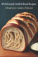 98 Deliciously Stuffed Bread Recipes
