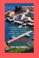 A Kefalonia Travel Guide 2023 for Families, Nature Lovers and Culture Enthusiasts